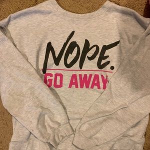 Sweatshirt “nope go away”